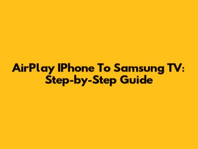 AirPlay IPhone To Samsung TV: Step-by-Step Guide