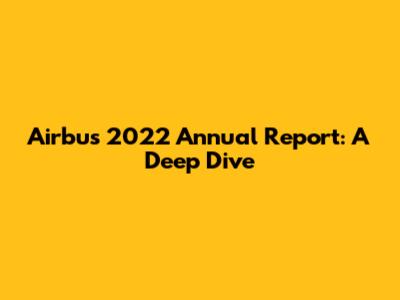 Airbus 2022 Annual Report: A Deep Dive