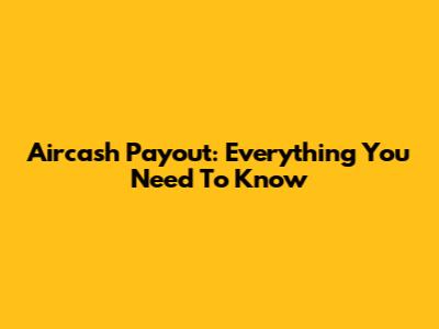 Aircash Payout: Everything You Need To Know