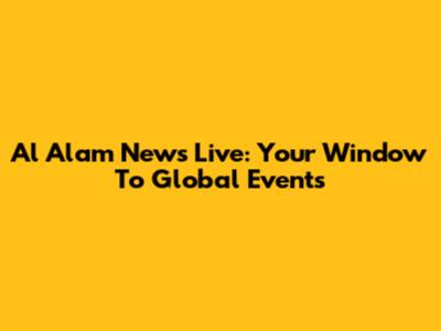 Al Alam News Live: Your Window To Global Events