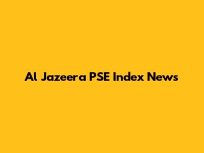 Al Jazeera PSE Index News