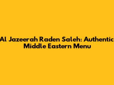 Al Jazeerah Raden Saleh: Authentic Middle Eastern Menu