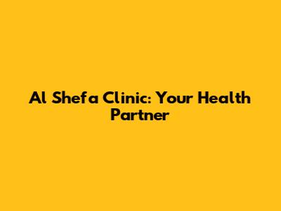 Al Shefa Clinic: Your Health Partner