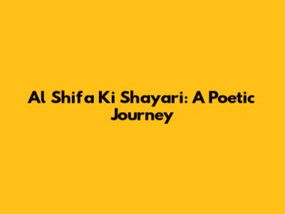 Al Shifa Ki Shayari: A Poetic Journey