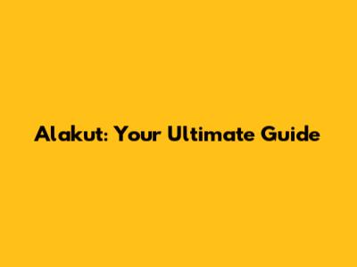 Alakut: Your Ultimate Guide