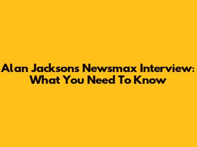 Alan Jackson's Newsmax Interview: What You Need To Know