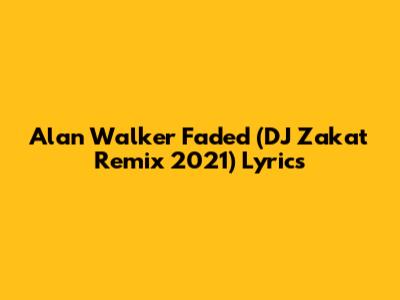 Alan Walker Faded (DJ Zakat Remix 2021) Lyrics