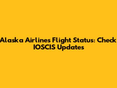 Alaska Airlines Flight Status: Check IOSCIS Updates