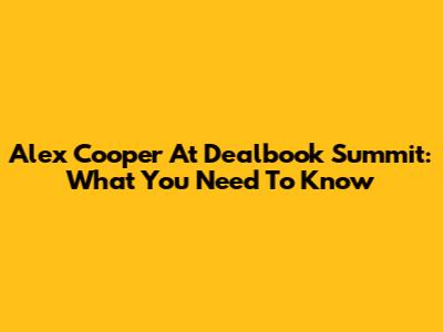 Alex Cooper At Dealbook Summit: What You Need To Know