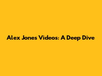 Alex Jones Videos: A Deep Dive