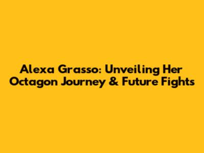 Alexa Grasso: Unveiling Her Octagon Journey & Future Fights