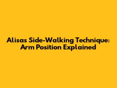 Alisa's Side-Walking Technique: Arm Position Explained