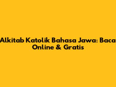 Alkitab Katolik Bahasa Jawa: Baca Online & Gratis
