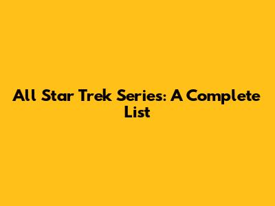 All Star Trek Series: A Complete List