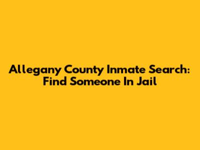 Allegany County Inmate Search: Find Someone In Jail