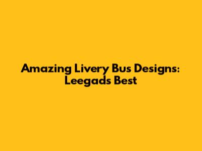 Amazing Livery Bus Designs: Leegad's Best
