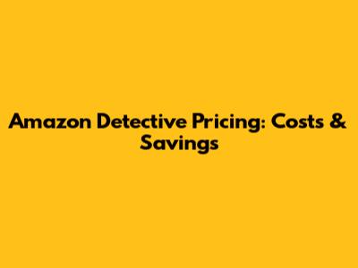 Amazon Detective Pricing: Costs & Savings
