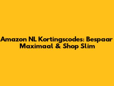 Amazon NL Kortingscodes: Bespaar Maximaal & Shop Slim