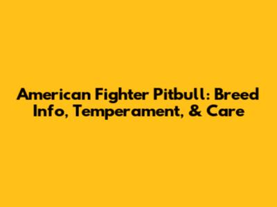 American Fighter Pitbull: Breed Info, Temperament, & Care