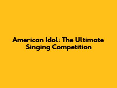 American Idol: The Ultimate Singing Competition