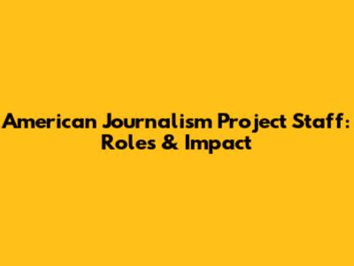 American Journalism Project Staff: Roles & Impact
