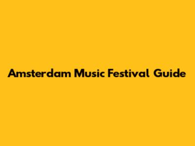 Amsterdam Music Festival Guide