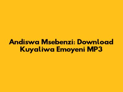 Andiswa Msebenzi: Download 'Kuyaliwa Emoyeni' MP3