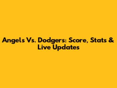 Angels Vs. Dodgers: Score, Stats & Live Updates