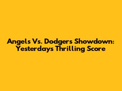 Angels Vs. Dodgers Showdown: Yesterday's Thrilling Score