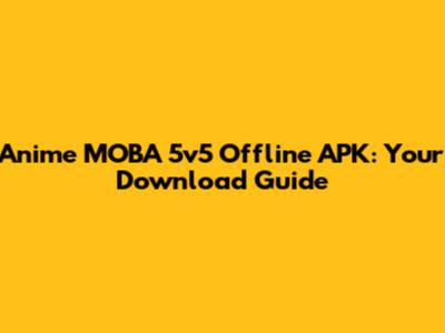 Anime MOBA 5v5 Offline APK: Your Download Guide