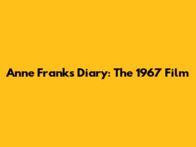 Anne Frank's Diary: The 1967 Film