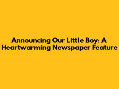 Announcing Our Little Boy: A Heartwarming Newspaper Feature