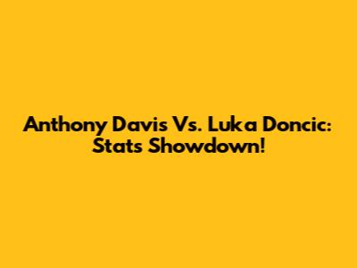 Anthony Davis Vs. Luka Doncic: Stats Showdown!
