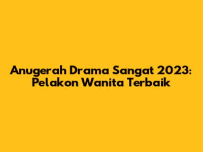 Anugerah Drama Sangat 2023: Pelakon Wanita Terbaik