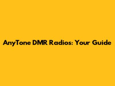 AnyTone DMR Radios: Your Guide