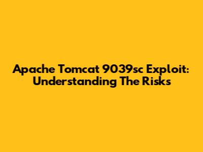 Apache Tomcat 9039sc Exploit: Understanding The Risks