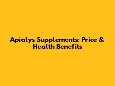 Apialys Supplements: Price & Health Benefits