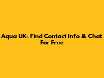 Aqua UK: Find Contact Info & Chat For Free