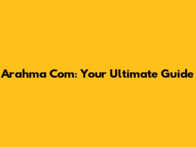 Arahma Com: Your Ultimate Guide