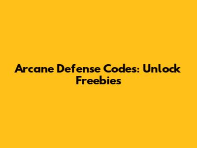 Arcane Defense Codes: Unlock Freebies