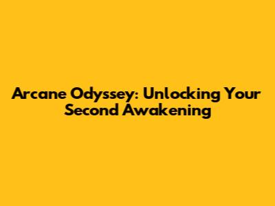 Arcane Odyssey: Unlocking Your Second Awakening