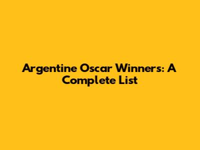 Argentine Oscar Winners: A Complete List