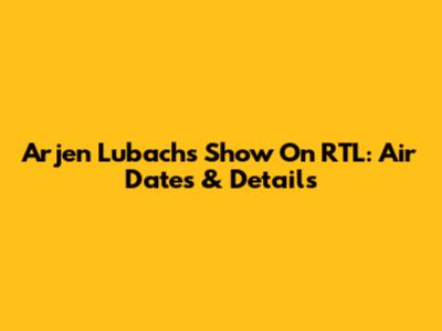Arjen Lubach's Show On RTL: Air Dates & Details