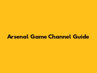 Arsenal Game Channel Guide