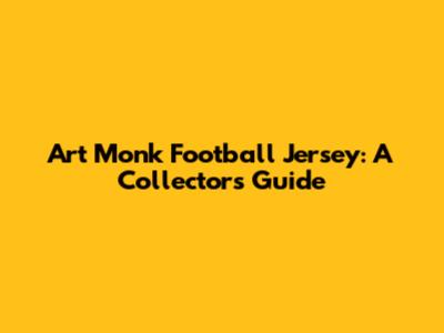 Art Monk Football Jersey: A Collector's Guide