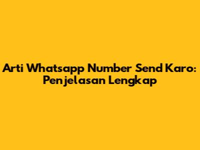 Arti 'Whatsapp Number Send Karo': Penjelasan Lengkap