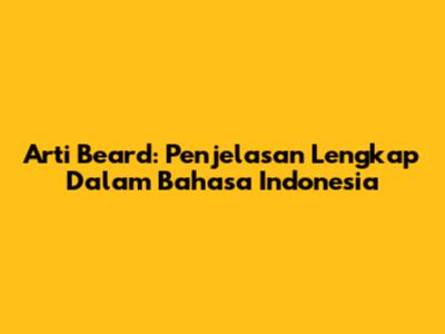 Arti Beard: Penjelasan Lengkap Dalam Bahasa Indonesia