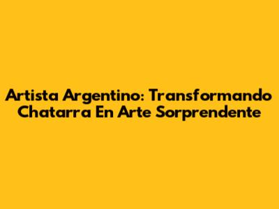 Artista Argentino: Transformando Chatarra En Arte Sorprendente