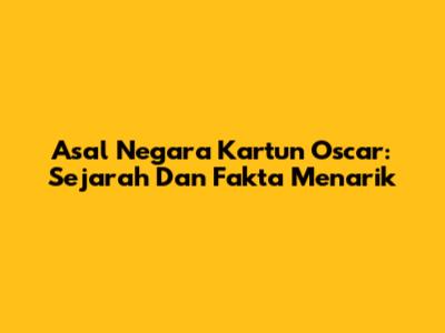 Asal Negara Kartun Oscar: Sejarah Dan Fakta Menarik