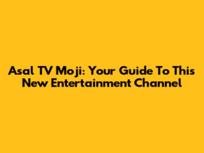 Asal TV Moji: Your Guide To This New Entertainment Channel